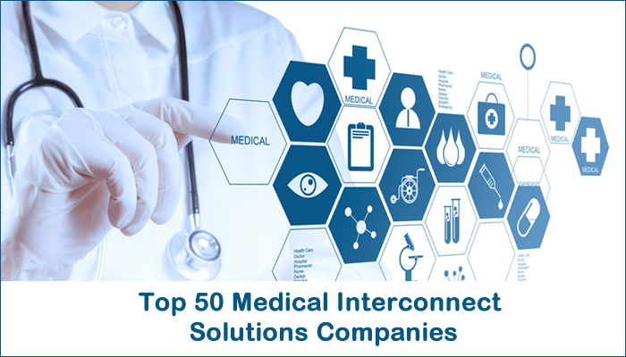 New Report: Top 50 Medical Interconnect Solutions Companies