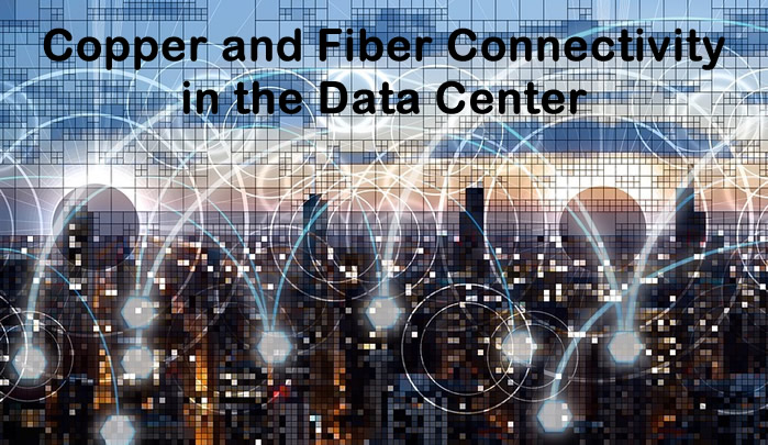 Copper and Fiber Connectivity in the Data Center